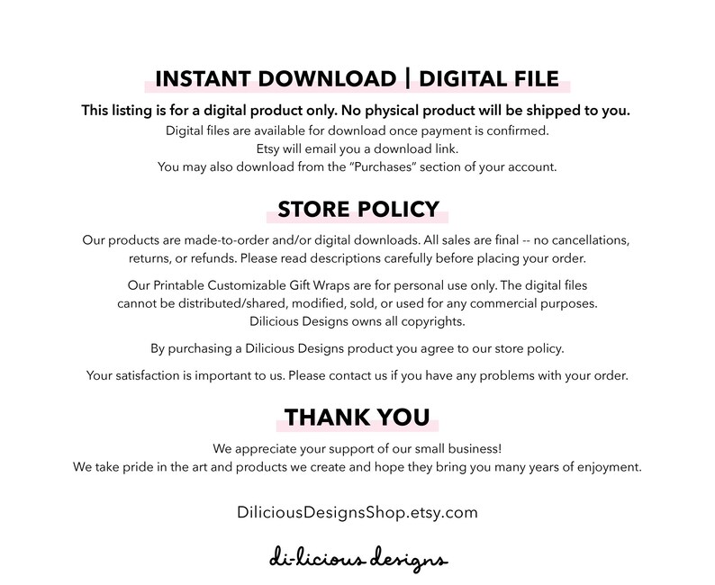 May include: A digital download store policy with the text "INSTANT DOWNLOAD | DIGITAL FILE" and "STORE POLICY" in bold, pink text. The text explains that all sales are final and that the products are for personal use only. The text also includes the store's name, "Dilicious DesignsShop.etsy.com" and "di-licious designs".