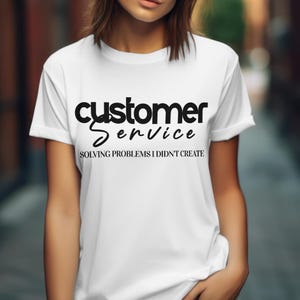 Customer Service T-Shirt, Gift for Receptionists, Customer Service Gift, Customer Service Shirts, Customer Service Rep