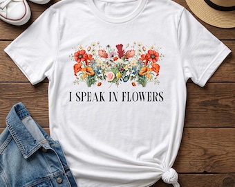 I Speak In Flowers Shirt - Vibrant Floral Graphic Tee