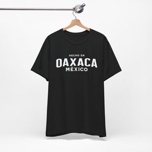 Oaxaca T-Shirt, Hecho en Oaxaca, Oaxaca Mexico, Oaxaca Gift, Oaxaca Trip, Oaxaca Pride, Mexican Heritage