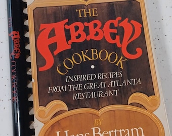1982 The ABBEY Cookbook Inspired Recipes From The Great Atlanta Restaurant Vintage Cookbook by Hans Bertram