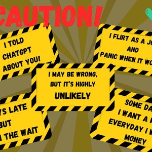 Könnte beinhalten: Humorvolle Grafik mit dem Wort "CAUTION!" in Rot. Mehrere gelbe Schilder mit schwarzen Diagonalstreifen zeigen witzige Sätze wie "I told ChatGPT about you!" und "I flirt as a joke and panic when it works."