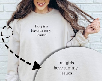 Hot Girls Have Tummy Issues Crewneck Sweatshirt Funny Sweatshirt for Women Tummy Issues Humor