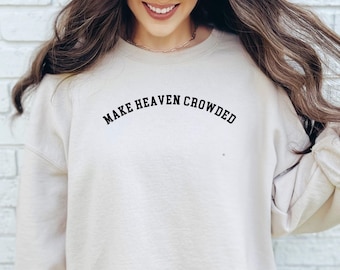 Make Heaven Crowded Sweatshirt Christian Gift Jesus Love Apparel