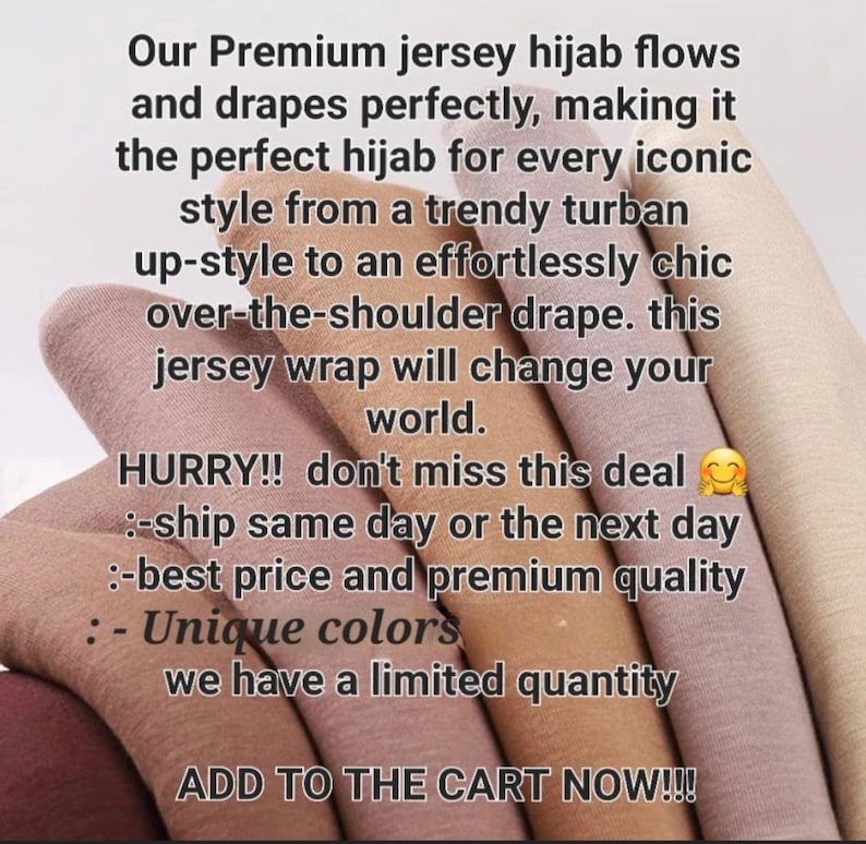 May include: A stack of jersey hijab fabric in various shades of brown and beige. The text reads: "Our Premium jersey hijab flows and drapes perfectly, making it the perfect hijab for every iconic style from a trendy turban up-style to an effortlessly chic over-the-shoulder drape. this jersey wrap will change your world. HURRY!! don't miss this deal :-ship same day or the next day :-best price and premium quality :- Unique colors we have a limited quantity ADD TO THE CART NOW!!!"
