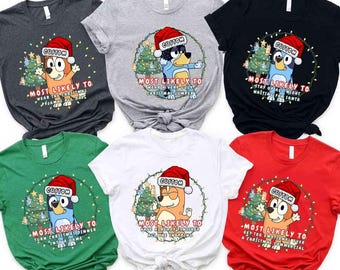 Personalized Bluey Most Likely To Christmas T Shirt - Custom Name Family Matching Tee
