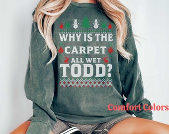 Why is the Carpet All Wet Todd? & I Don't Know Margo Christmas T-Shirt Sweatshirt – Classic Holiday Movie Quotes – Fun Christmas Apparel