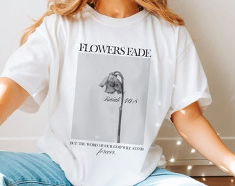 Isaiah 40:8 Flowers Fade Christian Comfort Colors Shirt Bible Verse T-shirt Rose Tshirt Christianity Clothes Bibleverse Tee-shirt T Shirt
