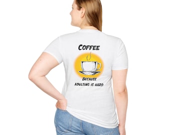 Coffee Because Adulting T-Shirt: Funny Caffeine Lover Tee