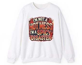 I'm Not A Hot Mess, I'm A Spicy Disaster