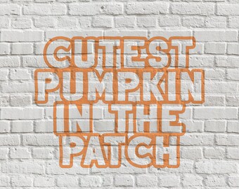 Cutest Pumpkin in the Patch - Digital Cut File (1 File)