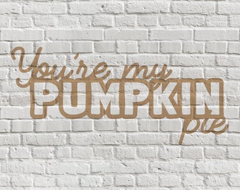 You're My Pumpkin Pie - Digital Cut File (1 File)