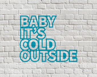 Baby It's Cold Outside - Digital Cut File (1 File)