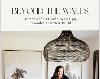 Beyond The Walls: Homeowners COMPLETE Guide to Design, Remodel & New Build