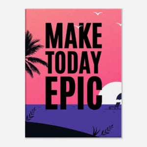 Make Today Epic Canvas Print, Motivational Poster, Wall Art, Inspirational Quote, Wall Decoration