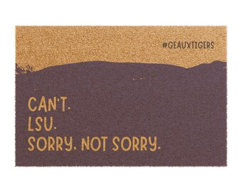 LSU Doormat | Can't. LSU. Sorry, Not Sorry. | Free Shipping | 24" x 16"