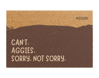 Texas A&M Doormat | Can't. Aggies. Sorry, Not Sorry. | Free Shipping | 24" x 16"