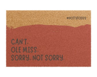 Ole Miss Doormat | Can't. Ole Miss. Sorry, Not Sorry. | Free Shipping | 24" x 16"