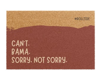 Alabama Doormat | Can't. Bama. Sorry, Not Sorry. | Free Shipping | 24" x 16"