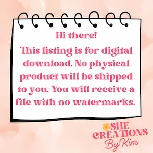 Może przedstawiać: R&oacute;żowo-białe powiadomienie o pobraniu cyfrowym z tekstem "Hi there! This listing is for digital download. No physical product will be shipped to you. You will receive a file with no watermarks." i tekstem "SHE CREATIONS By Kim" na dole.
