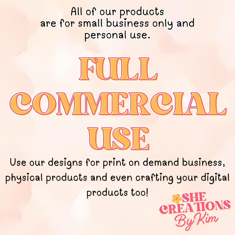 Może przedstawiać: Grafika w kolorze r&oacute;żowym i pomarańczowym z tekstem "FULL COMMERCIAL USE" w dużych, pogrubionych, pomarańczowych literach. Tekst "Use our designs for print on demand business, physical products and even crafting your digital products too!" znajduje się pod gł&oacute;wnym tekstem. Tekst "SHE CREATIONS By Kim" znajduje się w prawym dolnym rogu.