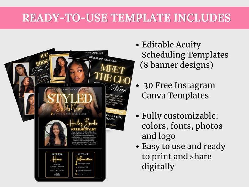 May include: A digital marketing template set featuring black and gold designs for hair stylists. Includes 8 Acuity scheduling banners and 30 Instagram Canva templates. Text includes READY-TO-USE TEMPLATE INCLUDES, MEET THE CEO, STYLED, and contact details.