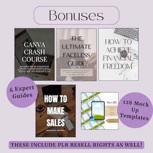 May include: An image with the word "Bonuses" at the top. It features four expert guides: "Canva Crash Course", "The Ultimate Faceless Guide", "How to Achieve Financial Freedom", and "How to Make Sales". Also included are 128 mock-up templates. The text "These include PLR resell rights as well!" is at the bottom.