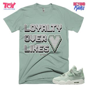 AJ 4 Seafoam Sail Loyalty Over Likes Mint White Unisex Shirt Match Sneaker - Toy Collection - Bella Canvas Shirt
