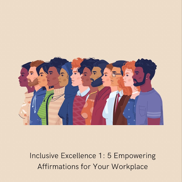 Inclusive Excellence 1: 5 Empowering Affirmations for Your Workplace