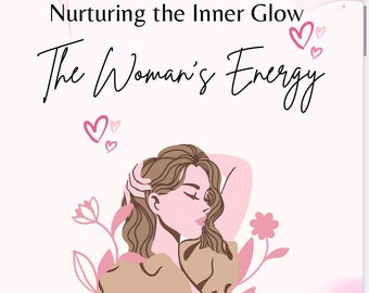 The positive woman's energy: Nurturing the inner Glow. Holistic wellness,self-care rituals,guide for women,psyhology,power,personal growth,