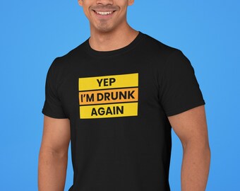 Lustiges Alkohol Shirt, Yep, ich bin wieder betrunken, lustiges Party Shirt, alkoholisches Shirt, Tag Getränk Shirt, Trinkparty Shirt, Junggesellenabschied Shirt