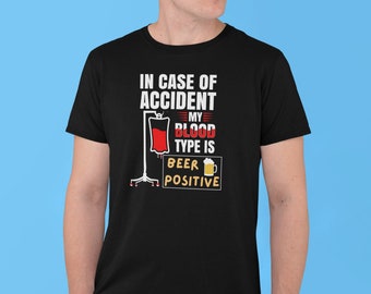 Funny Beer T-Shirt, In Case of Accident Blood Type Beer Positive