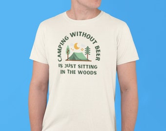 Funny Camping Shirt, Camping Without Beer is Just Sitting In the Woods, Beer Shirt, happy camper gift, camping party, tent, hiking shirt