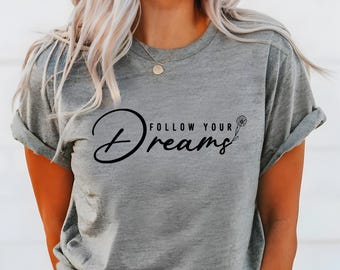 Follow Your Dreams Shirt: Positive Graphic Tee