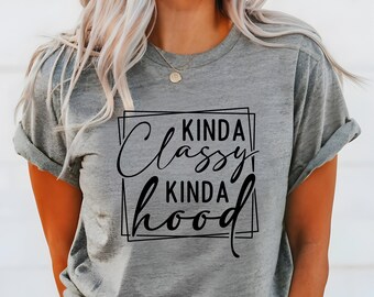 Kinda Classy Kinda Hood Shirt: Sassy Graphic Tee