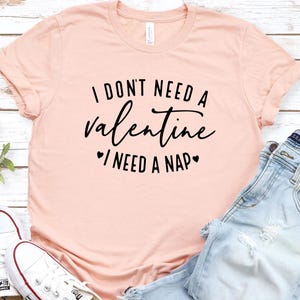 I Don&#39;t Need a Valentine I Need a Nap Tee, Funny Valentine&#39;s Day Unisex Tee, Gift for Nap Lovers, Novelty Tee, Sleepy Mood Tee, Lazy Day Tee