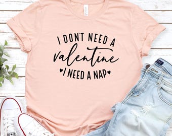 Funny Nap Tee: I Don't Need a Valentine, Unisex Cotton Shirt