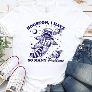 Houston I Have So Many Problems Shirt, Meme Raccoon Shirt, Raccoon In Space Tee, Funny Galaxy Graphic Raccoon Tee, Vintage Style Raccoon Tee
