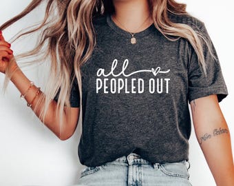 All Peopled Out Shirt, Graphic Sassy Tee, Introvert Tee, Funny Shirt, Funny Introvert Tee, Sarcastic Tee, Antisocial Tee, Sassy Tee for Her