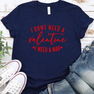 I Don&#39;t Need a Valentine I Need a Nap Tee, Novelty Tee, Sleepy Mood Tee, Lazy Day Tee, Funny Valentine&#39;s Day Unisex Tee, Gift for Nap Lovers