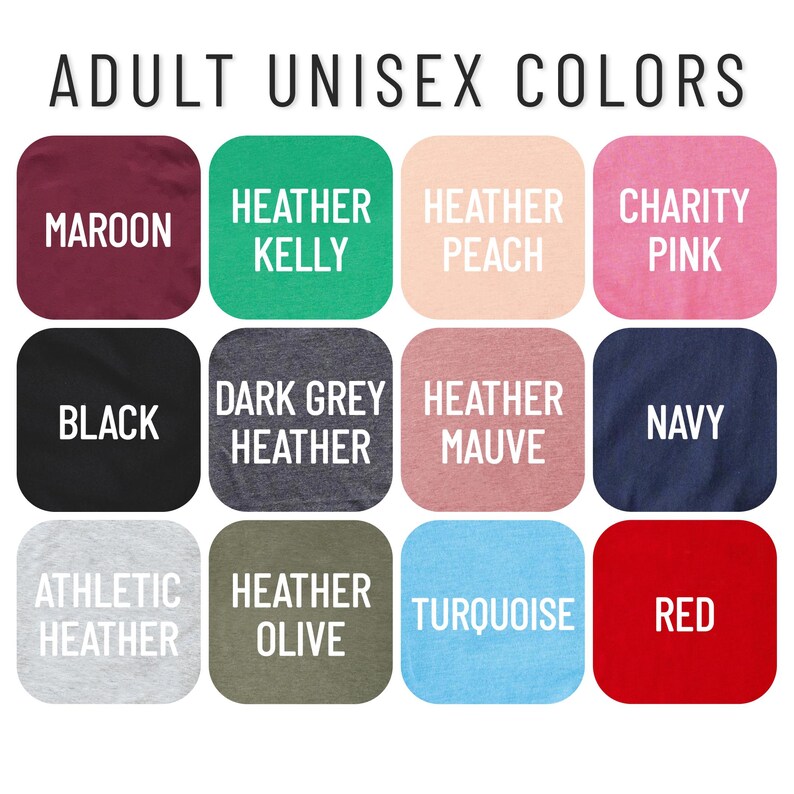 May include: A chart showing 12 different unisex t-shirt colors. The colors are: maroon, heather kelly, heather peach, charity pink, black, dark grey heather, heather mauve, navy, athletic heather, heather olive, turquoise, and red.