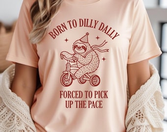 Born to Dilly Dally Forced to Pick Up The Pace Shirt, Vintage Sloth Shirt, Cute Sloth Shirt, Meme Shirt, Trendy Sloth Tee, Funny Sloth Shirt