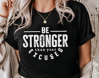 Be Stronger Than Your Excuses Tee - Motivational Gym Shirt