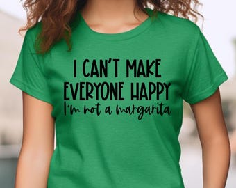 I Can&#39;t Make Everyone Happy I&#39;m Not A Margarita Shirt, Funny Margarita Shirt, Alcohol Shirt, Drinking Tee, Trendy Drinking Tee, Sarcasm Tee