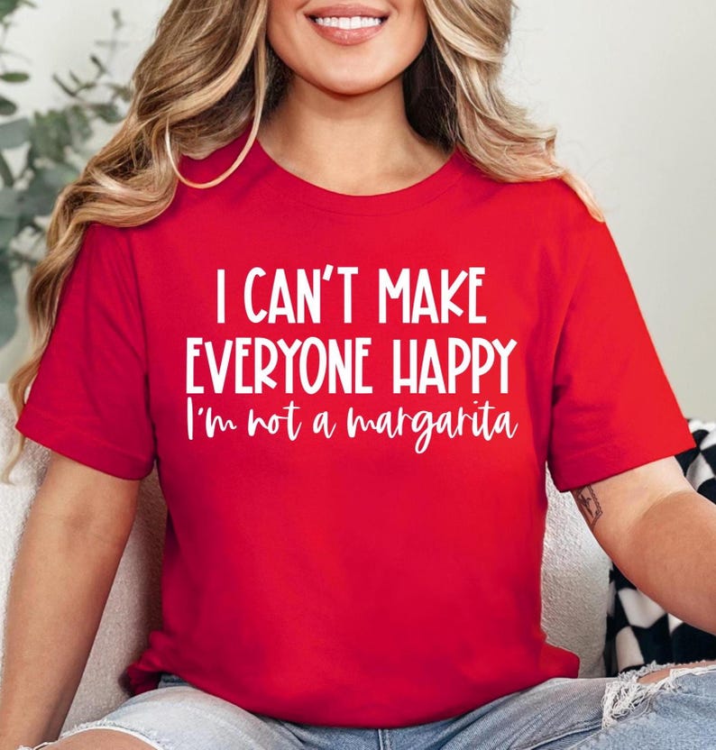 May include: Red t-shirt with white text that reads "I can't make everyone happy I'm not a margarita".