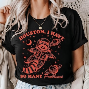 Houston I Have So Many Problems Shirt, Raccoon In Space Shirt, Funny Galaxy Graphic Raccoon Tee, Vintage Style Raccoon Tee, Meme Raccoon Tee