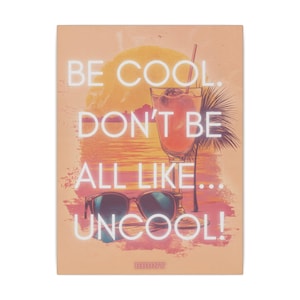 Bravo RHONY Matte Canvas Print | Stretched, 0.75&quot; (Multi-Size) | &quot;Be Cool...Don&#39;t Be All Like, Uncool&quot; - Real Housewives NYC Decor