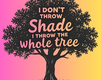 Southern Charm Digital Print – “I Don’t Throw Shade, I Throw the Whole Tree” – Funny Bravo Quotes | Digital Wall Art Download for Bravo Fans