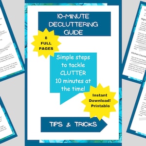 May include: A blue and yellow printable guide titled "10-Minute Decluttering Guide" with the text "Simple steps to tackle clutter 10 minutes at the time!" and "Instant Download! Printable" in a speech bubble. The guide has 8 full pages and includes tips and tricks for decluttering.