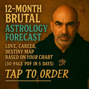 12-Monate Brutale Astrologie Vorschau — Liebe, Karriere, Schicksal, Karte basierend auf IHREM Horoskop (30-seitiges PDF in 5 Tagen)